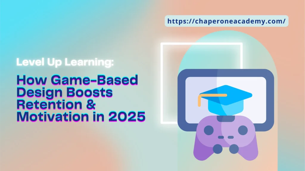 Level Up Learning: How Game-Based Design Boosts Retention & Motivation in 2025