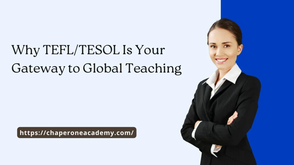 Why TEFL/TESOL Is Your Gateway to Global Teaching